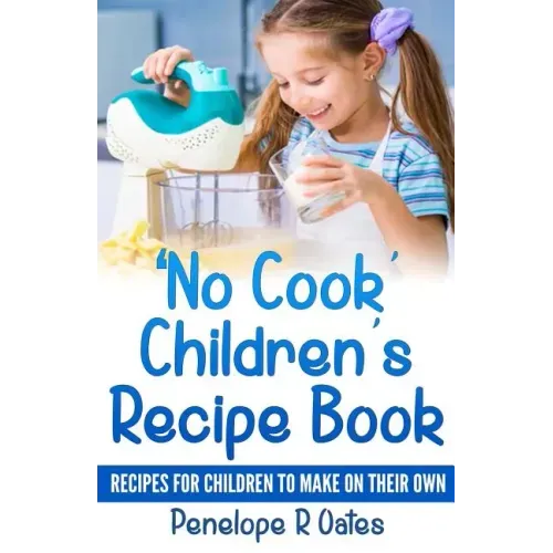 'No Cook' Children's Cookbook: Recipes for Children to Make on Their Own